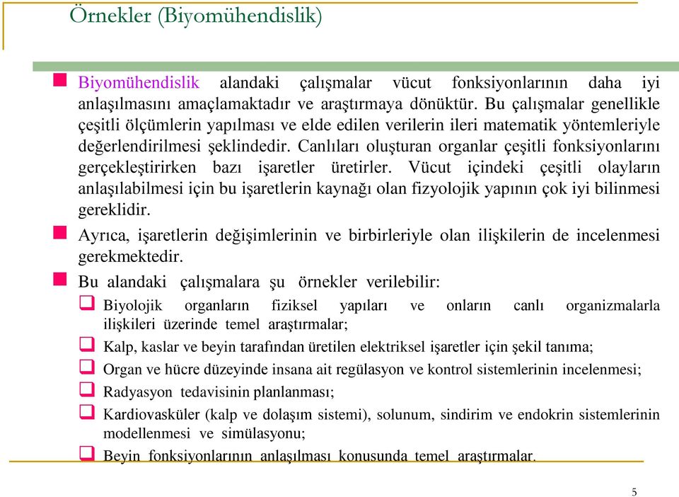 Canlıları oluşturan organlar çeşitli fonksiyonlarını gerçekleştirirken bazı işaretler üretirler.