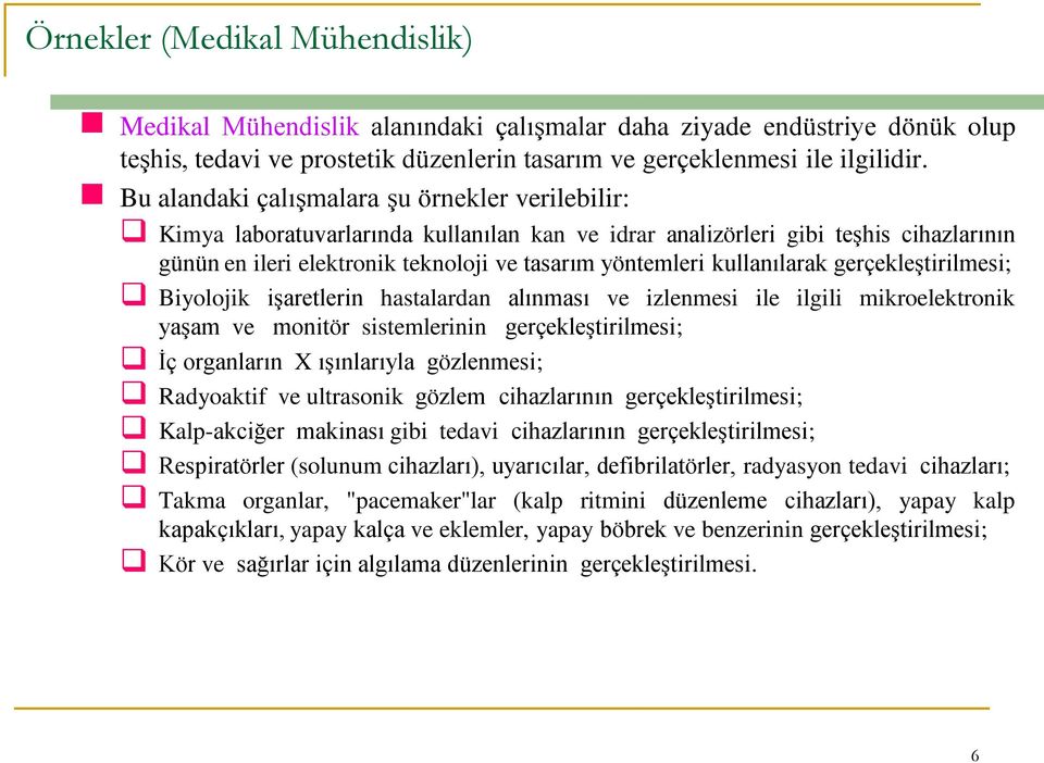 kullanılarak gerçekleştirilmesi; Biyolojik işaretlerin hastalardan alınması ve izlenmesi ile ilgili mikroelektronik yaşam ve monitör sistemlerinin gerçekleştirilmesi; İç organların X ışınlarıyla