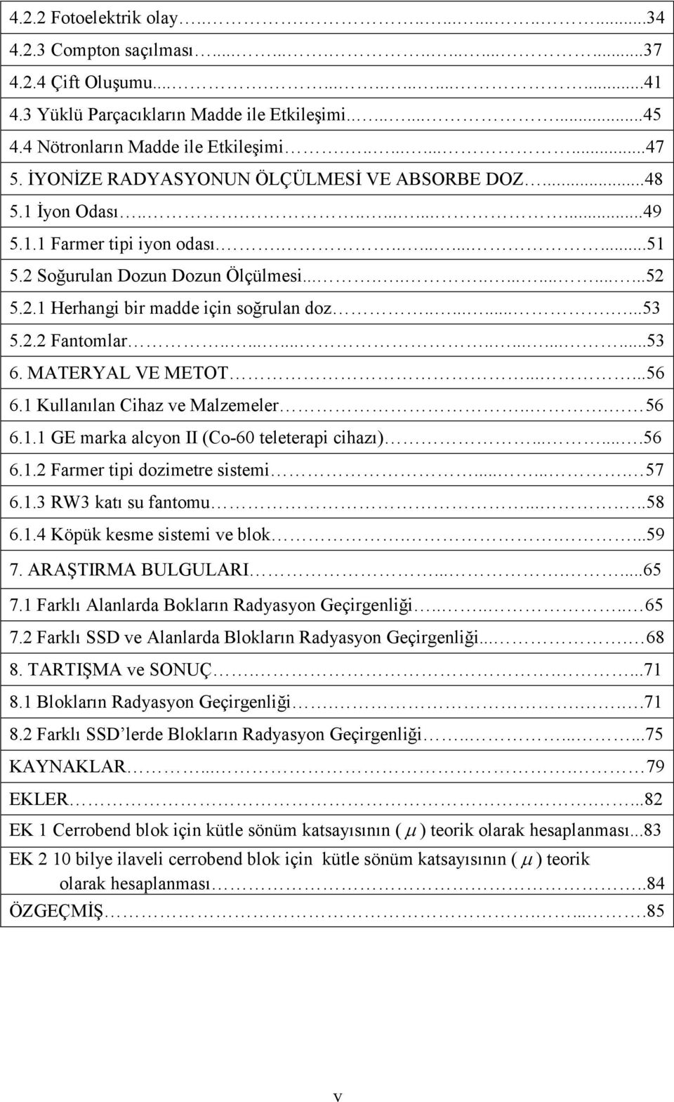 2 Soğurulan Dozun Dozun Ölçülmesi....................52 5.2.1 Herhangi bir madde için soğrulan doz............53 5.2.2 Fantomlar...................53 6. MATERYAL VE METOT......56 6.