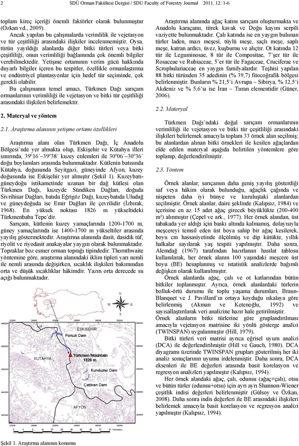 Oysa, türün yayıldığı alanlarda diğer bitki türleri veya bitki çeşitliliği, onun verimliliği bağlamında çok önemli bilgiler verebilmektedir.