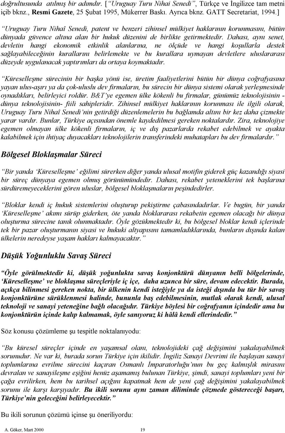 Dahası, aynı senet, devletin hangi ekonomik etkinlik alanlarına, ne ölçüde ve hangi koşullarla destek sağlayabileceğinin kurallarını belirlemekte ve bu kurallara uymayan devletlere uluslararası