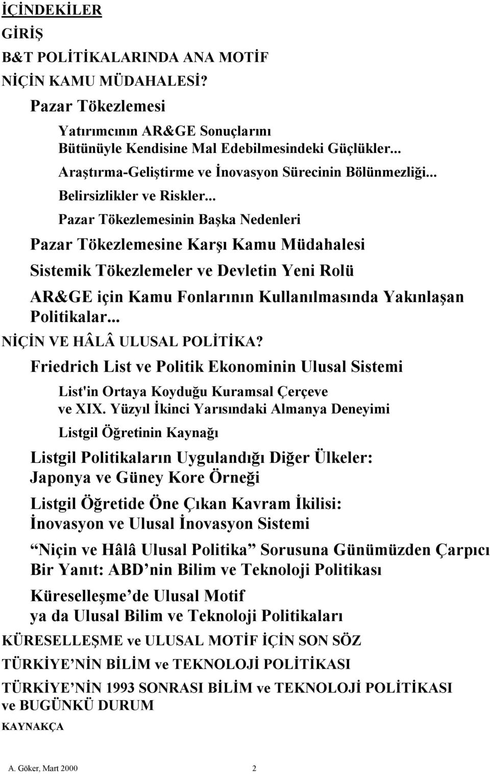 .. Pazar Tökezlemesinin Başka Nedenleri Pazar Tökezlemesine Karşı Kamu Müdahalesi Sistemik Tökezlemeler ve Devletin Yeni Rolü AR&GE için Kamu Fonlarının Kullanılmasında Yakınlaşan Politikalar.