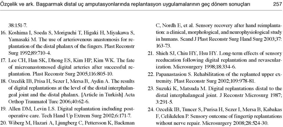 The fate of microanastomosed digital arteries after successful replantation. Plast Reconstr Surg 2005;116:805-10. 18. Ozcelik IB, Prisa H, Sezer I, Mersa B, Aydin A.