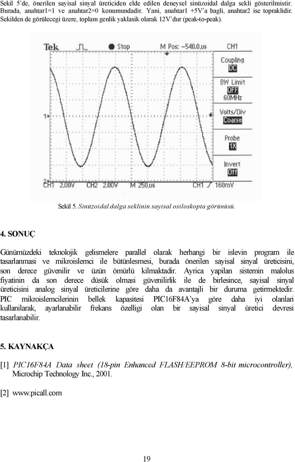 Sinüzoidal dalga seklinin sayisal osiloskopta görünüsü. 4.