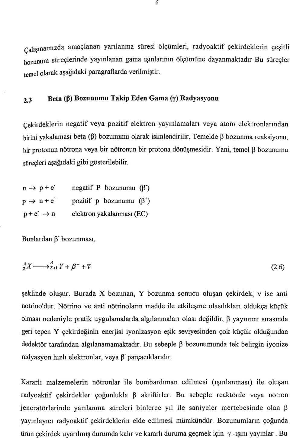 3 Beta (p) Bozunumu Takip Eden Gama (y) Radyasyonu Çekirdeklerin negatif veya pozitif elektron yayınlamaları veya atom elektronlarından birini yakalaması beta (p) bozunumu olarak isimlendirilir.