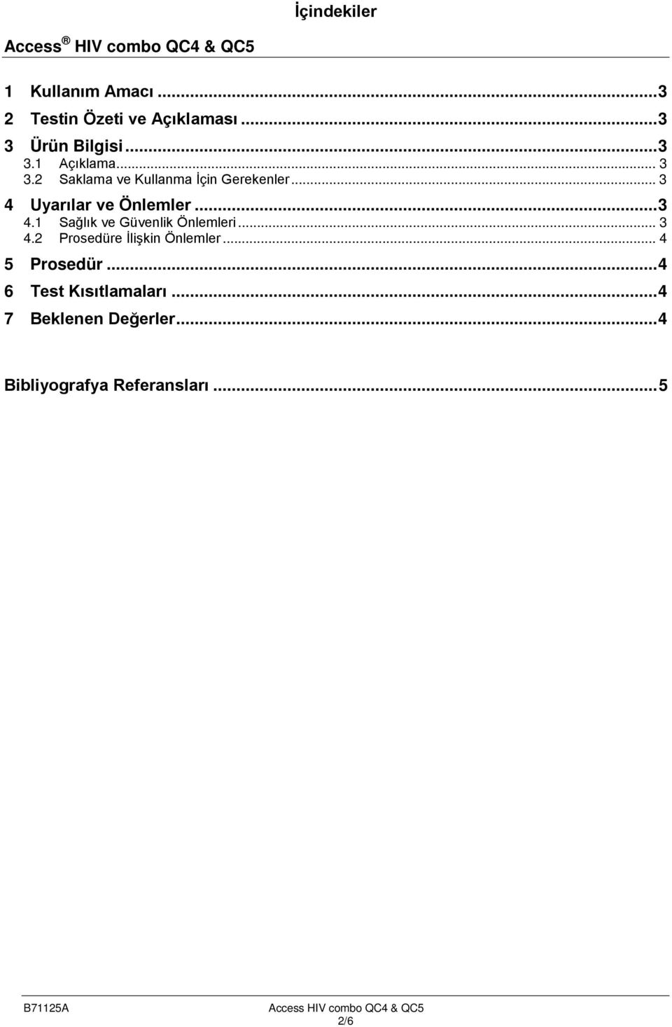 .. 3 4 Uyarılar ve Önlemler... 3 4.1 Sağlık ve Güvenlik Önlemleri... 3 4.2 Prosedüre İlişkin Önlemler.