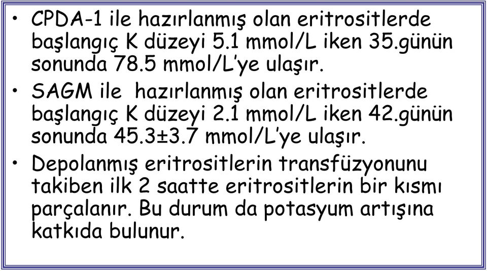 SAGM ile hazırlanmış olan eritrositlerde başlangıç K düzeyi 2.1 mmol/l iken 42.günün sonunda 45.