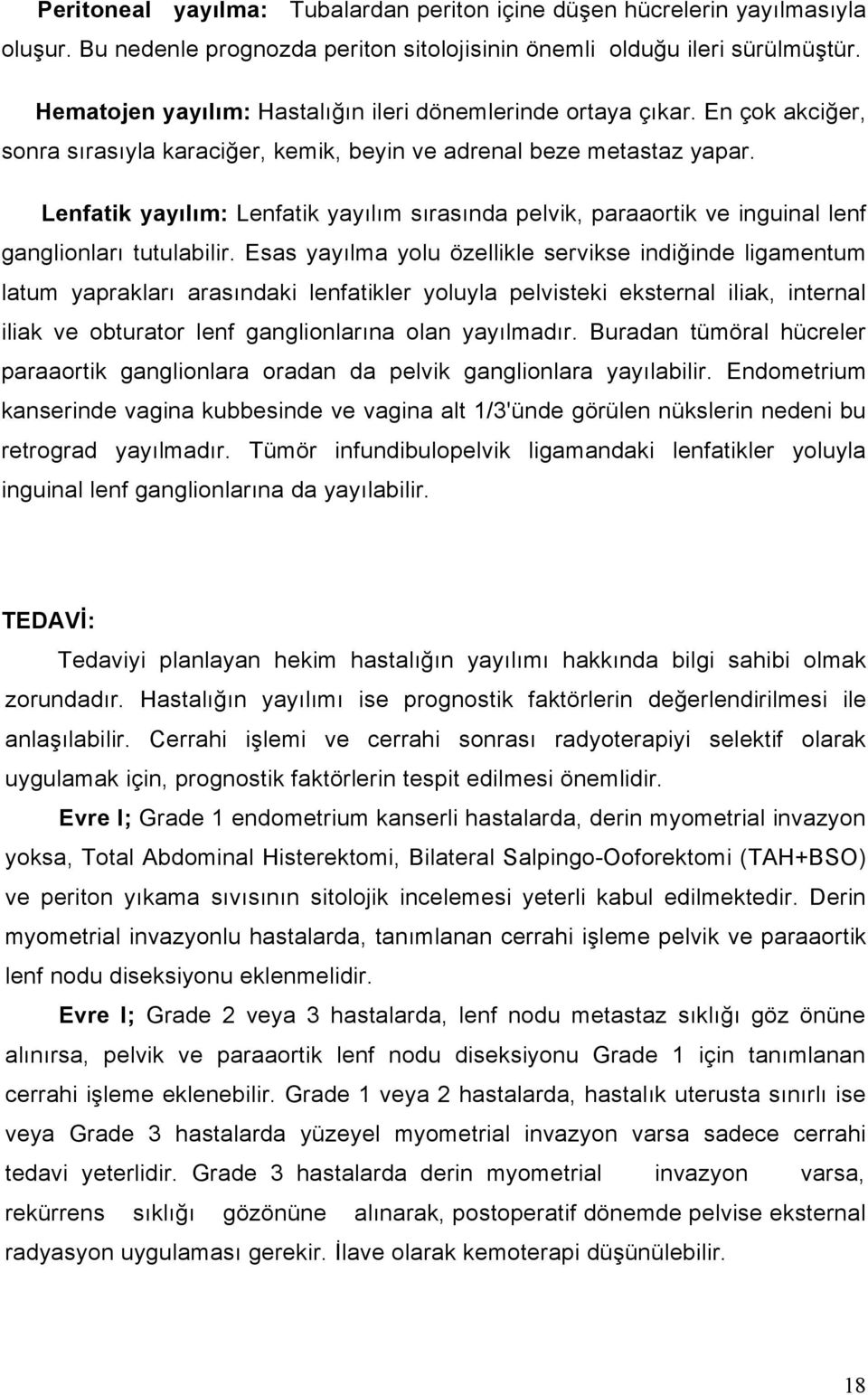 Lenfatik yayılım: Lenfatik yayılım sırasında pelvik, paraaortik ve inguinal lenf ganglionları tutulabilir.