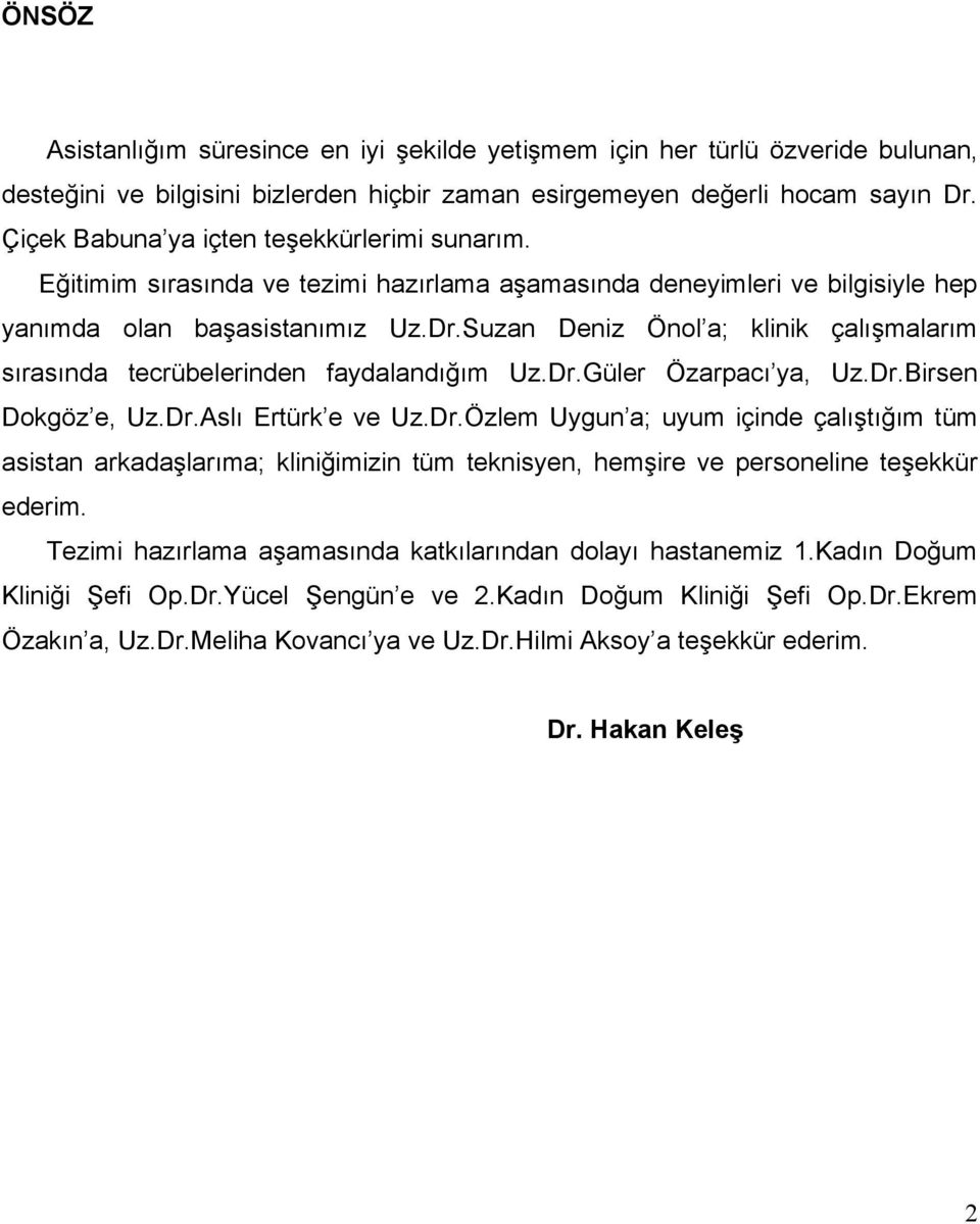 Suzan Deniz Önol a; klinik çalışmalarım sırasında tecrübelerinden faydalandığım Uz.Dr.