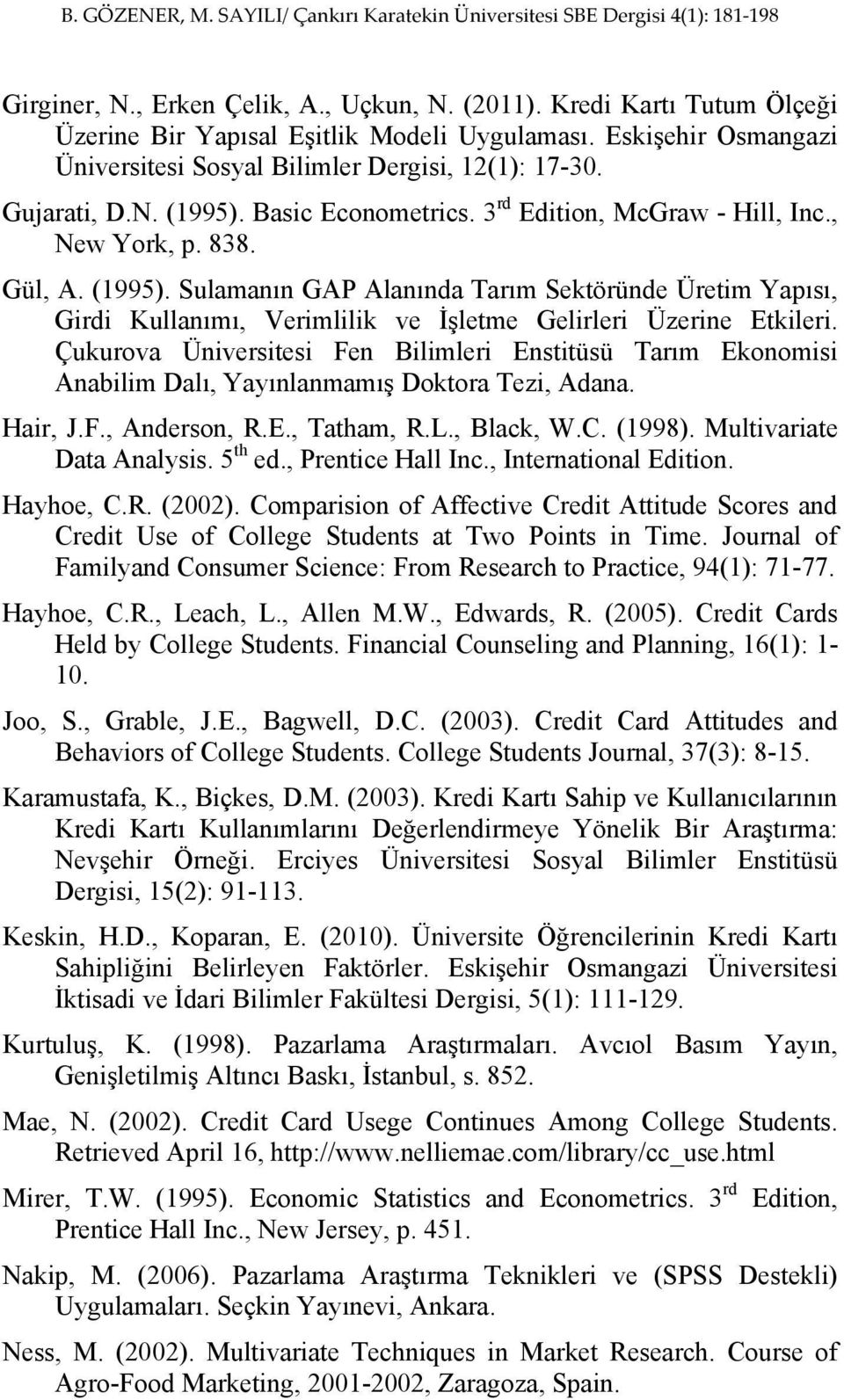 Çukurova Üniversitesi Fen Bilimleri Enstitüsü Tarım Ekonomisi Anabilim Dalı, Yayınlanmamış Doktora Tezi, Adana. Hair, J.F., Anderson, R.E., Tatham, R.L., Black, W.C. (1998).