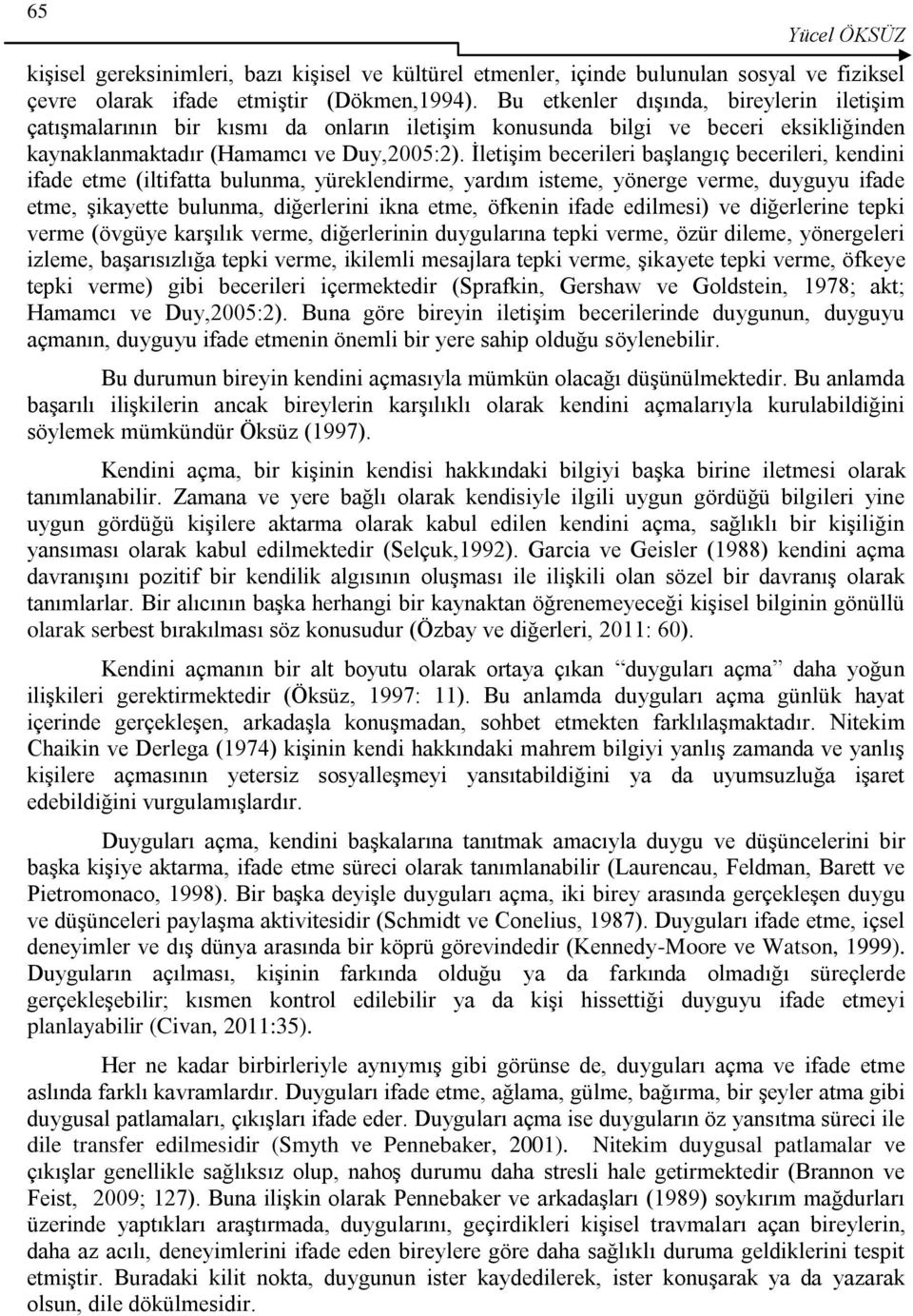 İletişim becerileri başlangıç becerileri, kendini ifade etme (iltifatta bulunma, yüreklendirme, yardım isteme, yönerge verme, duyguyu ifade etme, şikayette bulunma, diğerlerini ikna etme, öfkenin