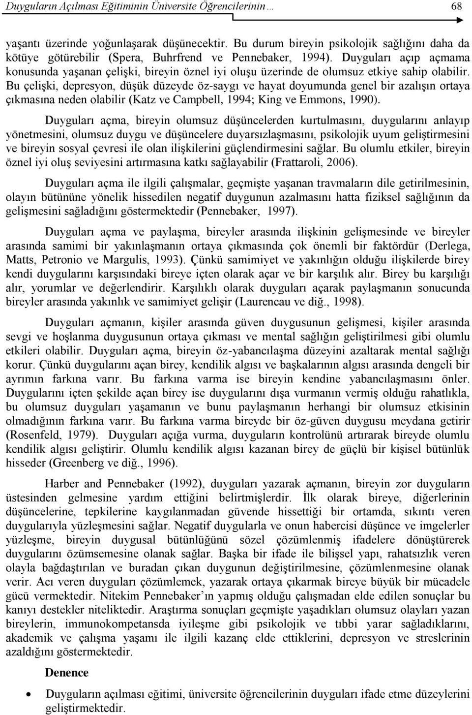 Duyguları açıp açmama konusunda yaşanan çelişki, bireyin öznel iyi oluşu üzerinde de olumsuz etkiye sahip olabilir.