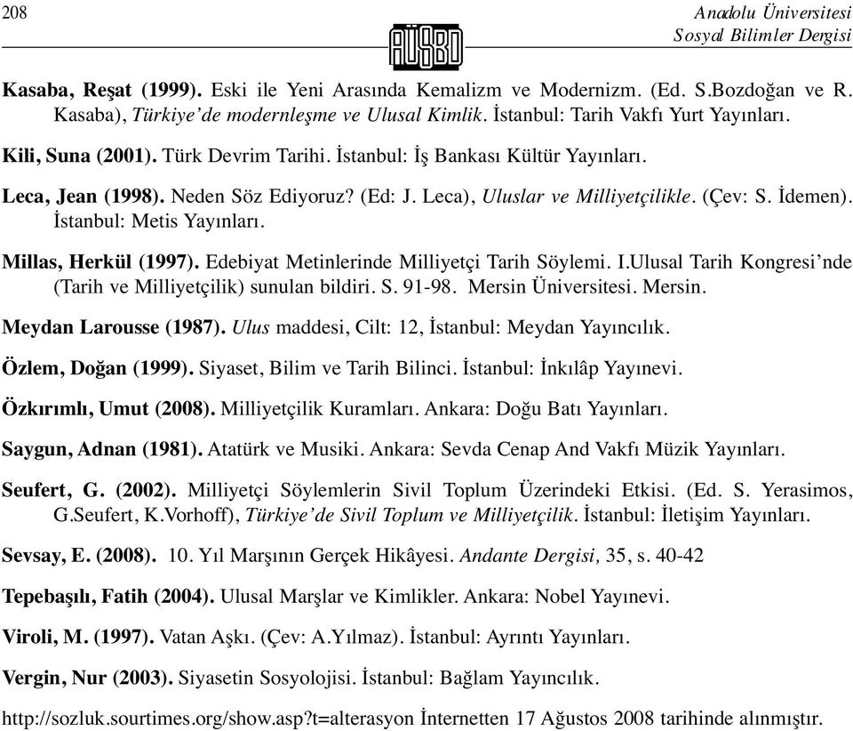 (Çev: S. İdemen). İstanbul: Metis Yayınları. Millas, Herkül (1997). Edebiyat Metinlerinde Milliyetçi Tarih Söylemi. I.Ulusal Tarih Kongresi nde (Tarih ve Milliyetçilik) sunulan bildiri. S. 91-98.