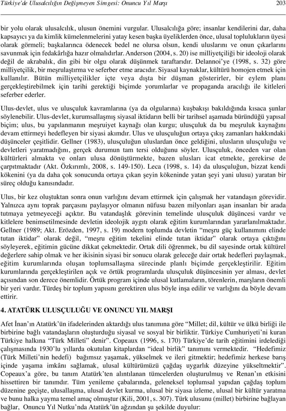 olursa olsun, kendi uluslarını ve onun çıkarlarını savunmak için fedakârlığa hazır olmalıdırlar. Anderson (2004, s.