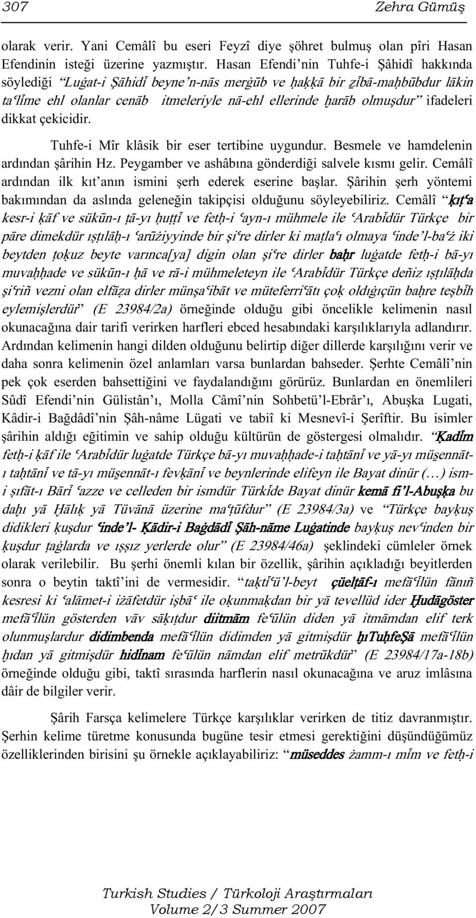 dikkat çekicidir. Tuhfe-i Mîr klâsik bir eser tertibine uygundur. Besmele ve hamdelenin ardından şârihin Hz. Peygamber ve ashâbına gönderdiği salvele kısmı gelir.