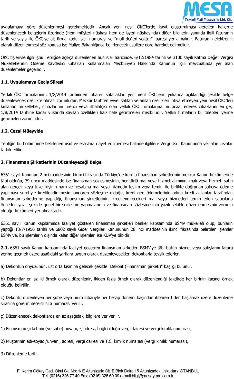 sayısı ile ÖKC'ye ait firma kodu, sicil numarası ve "mali değeri yoktur" ibaresi yer almalıdır.