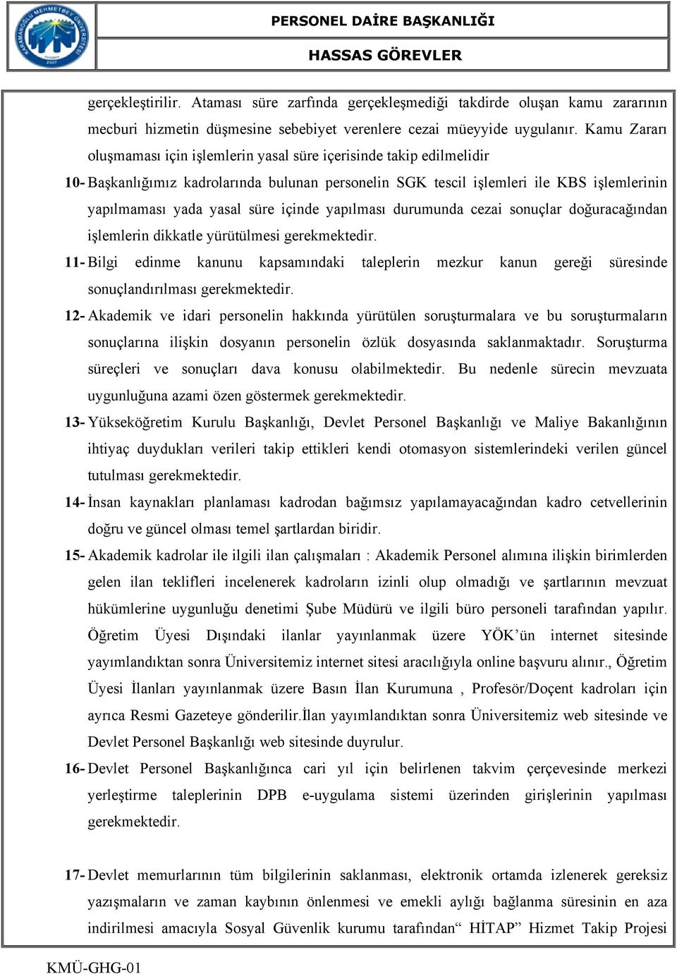 içinde yapılması durumunda cezai sonuçlar doğuracağından işlemlerin dikkatle yürütülmesi gerekmektedir.