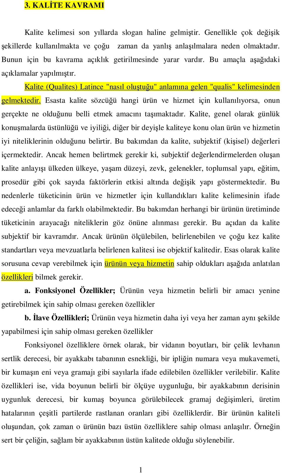 Esasta kalite sözcüğü hangi ürün ve hizmet için kullanılıyorsa, onun gerçekte ne olduğunu belli etmek amacını taşımaktadır.