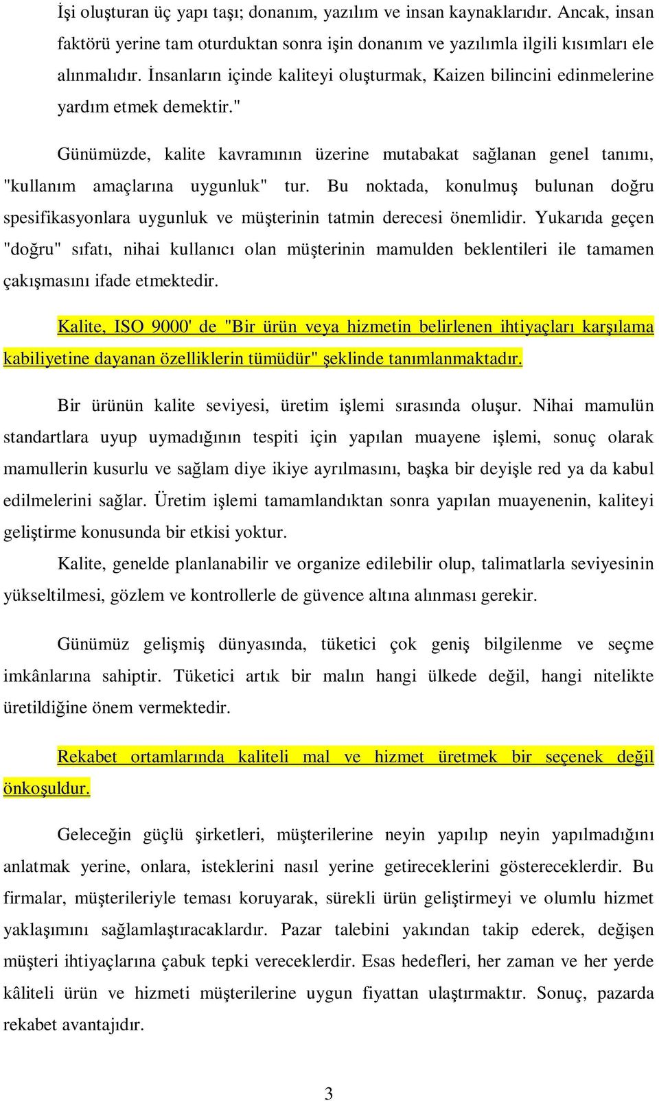 Bu noktada, konulmuş bulunan doğru spesifikasyonlara uygunluk ve müşterinin tatmin derecesi önemlidir.