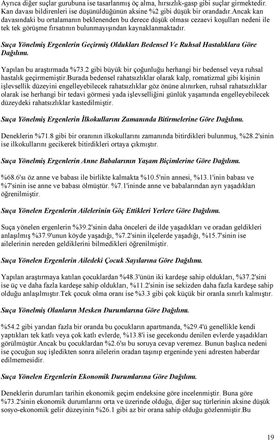 Suça Yönelmiş Ergenlerin Geçirmiş Oldukları Bedensel Ve Ruhsal Hastalıklara Göre Dağılımı. Yapılan bu araştırmada %73.