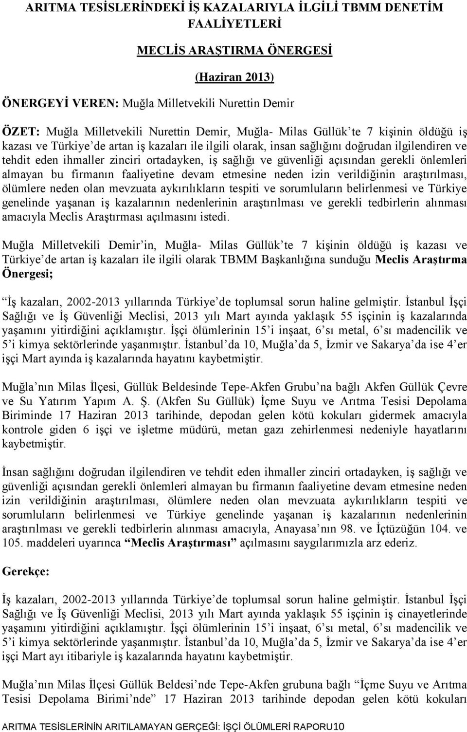 sağlığı ve güvenliği açısından gerekli önlemleri almayan bu firmanın faaliyetine devam etmesine neden izin verildiğinin araģtırılması, ölümlere neden olan mevzuata aykırılıkların tespiti ve