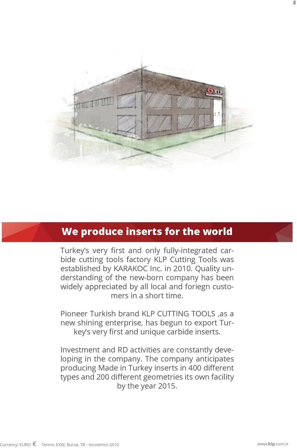 Pioneer Turkish brand KLP CUTTING TOOLS,as a new shining enterprise, has begun to export Turkey s very first and unique carbide inserts.