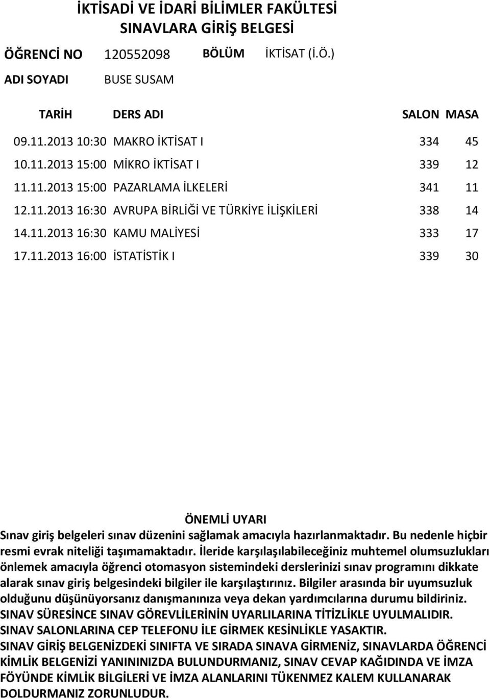 11.2013 15:00 PAZARLAMA İLKELERİ 341 11 12.11.2013 16:30 AVRUPA BİRLİĞİ VE TÜRKİYE İLİŞKİLERİ 338 14 14.