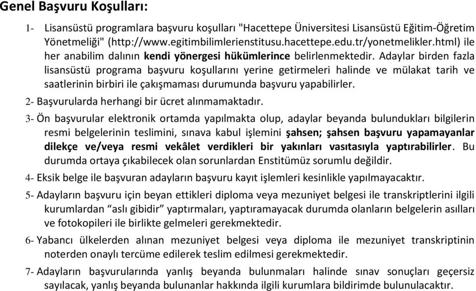 Adaylar birden fazla lisansüstü programa başvuru koşullarını yerine getirmeleri halinde ve mülakat tarih ve saatlerinin birbiri ile çakışmaması durumunda başvuru yapabilirler.