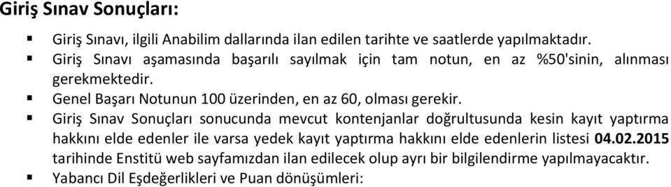 Genel Başarı Notunun 100 üzerinden, en az 60, olması gerekir.