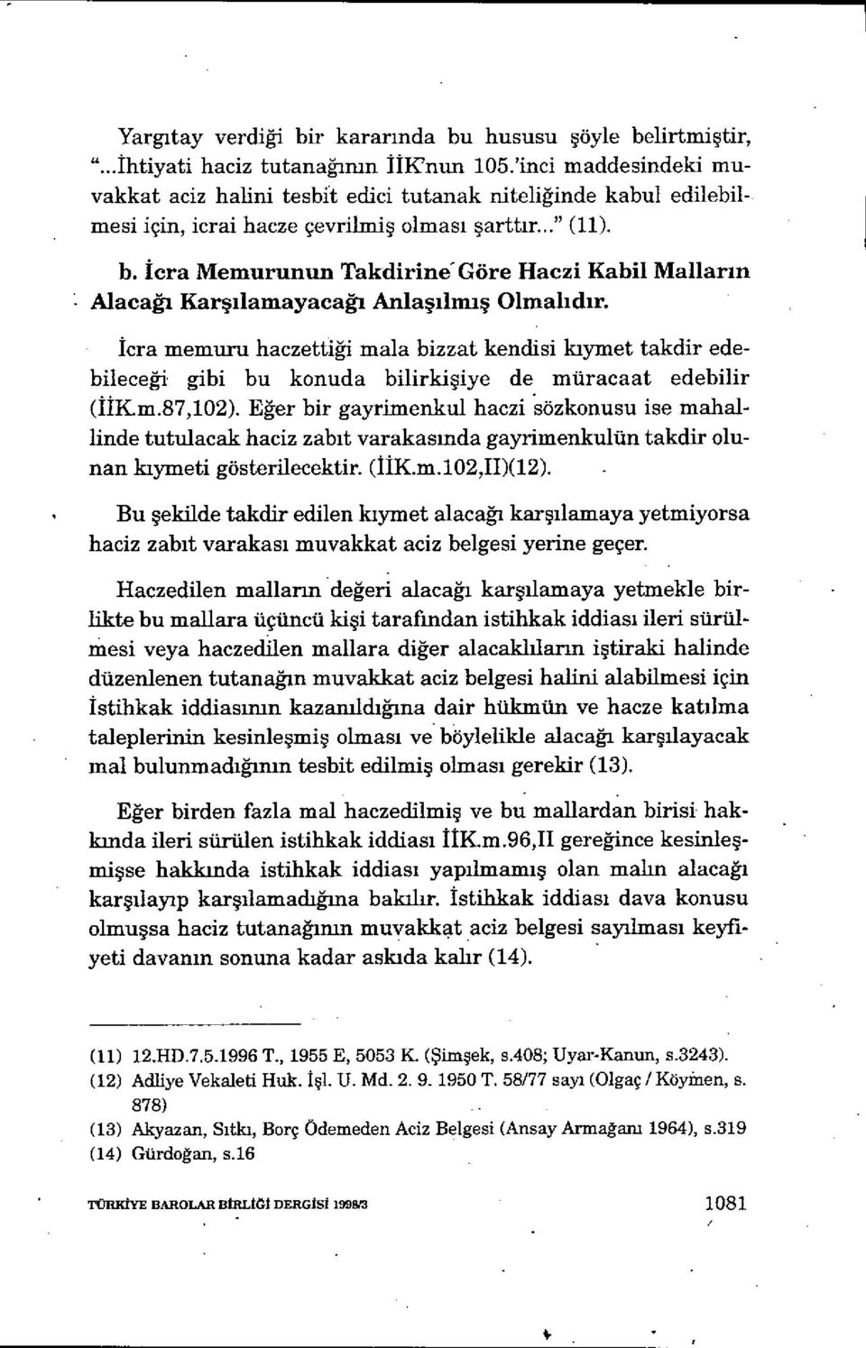 icra Memurunun Takdirind Göre Haczi Kabil Mallar ın Alacağı Karşılamayacağı Anla şılmış Olmal ıdır.