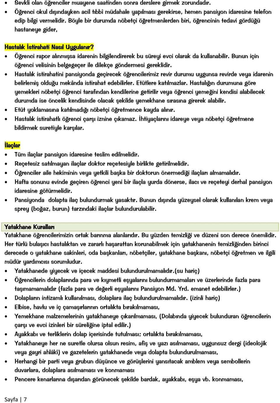 Öğrenci rapor alınmışsa idarenin bilgilendirerek bu süreyi evci olarak da kullanabilir. Bunun için öğrenci velisinin belgegeçer ile dilekçe göndermesi gereklidir.