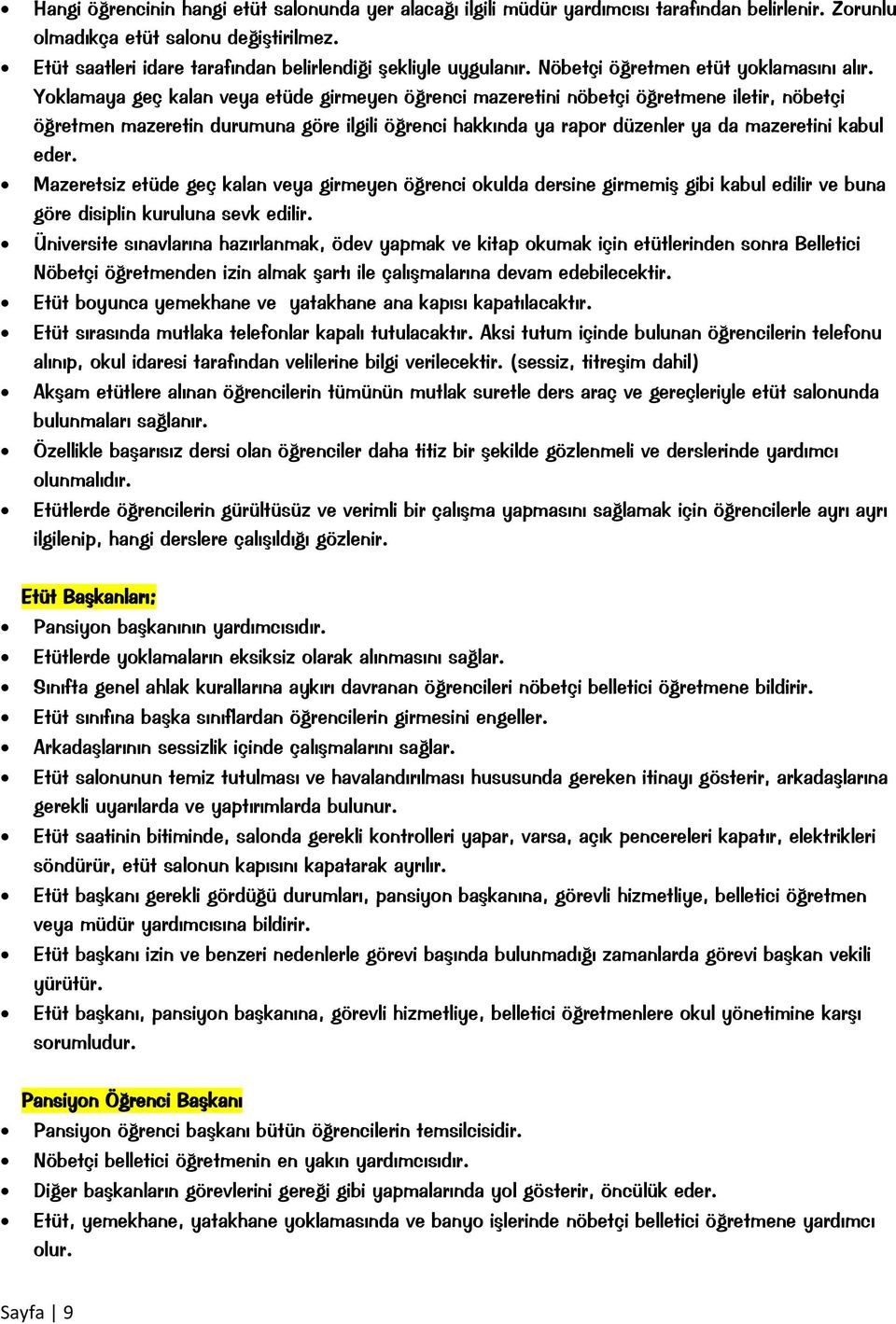 Yoklamaya geç kalan veya etüde girmeyen öğrenci mazeretini nöbetçi öğretmene iletir, nöbetçi öğretmen mazeretin durumuna göre ilgili öğrenci hakkında ya rapor düzenler ya da mazeretini kabul eder.