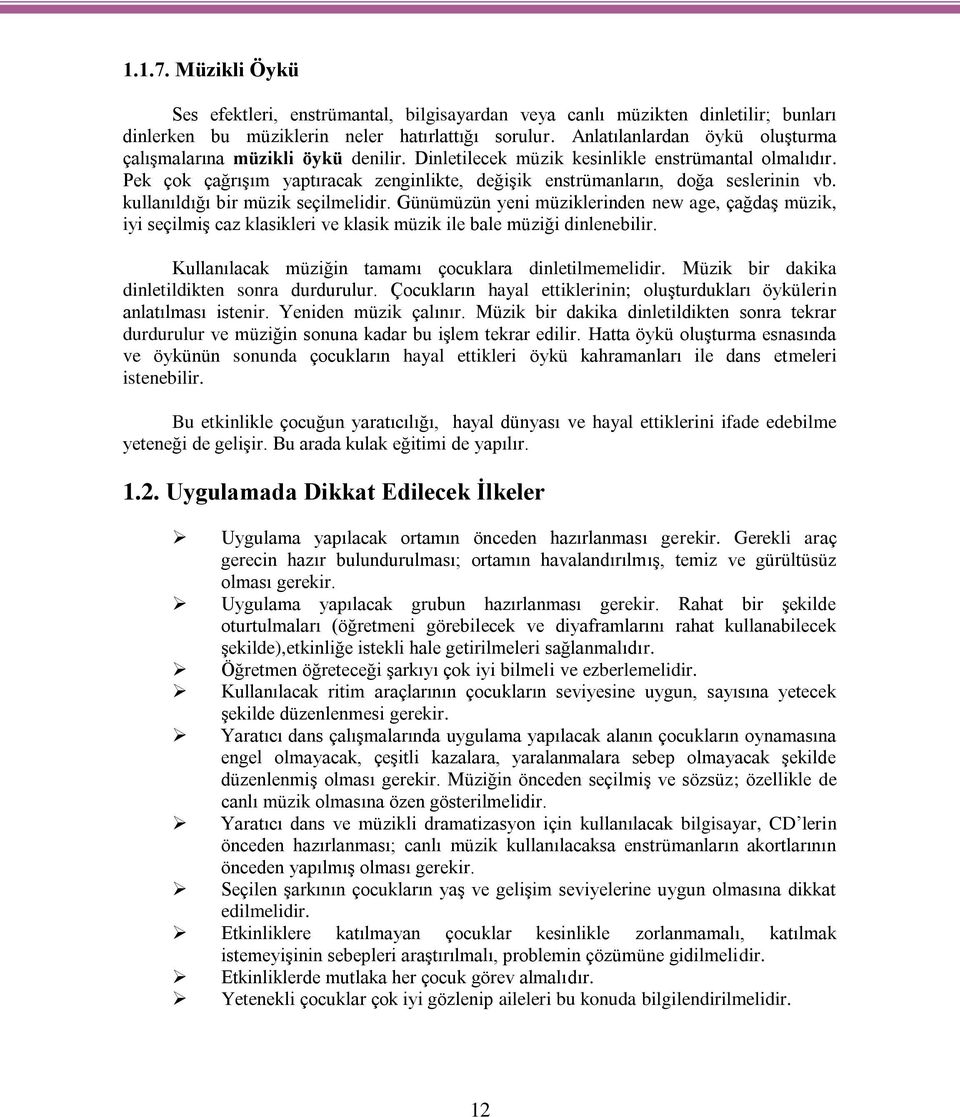 Pek çok çağrıģım yaptıracak zenginlikte, değiģik enstrümanların, doğa seslerinin vb. kullanıldığı bir müzik seçilmelidir.