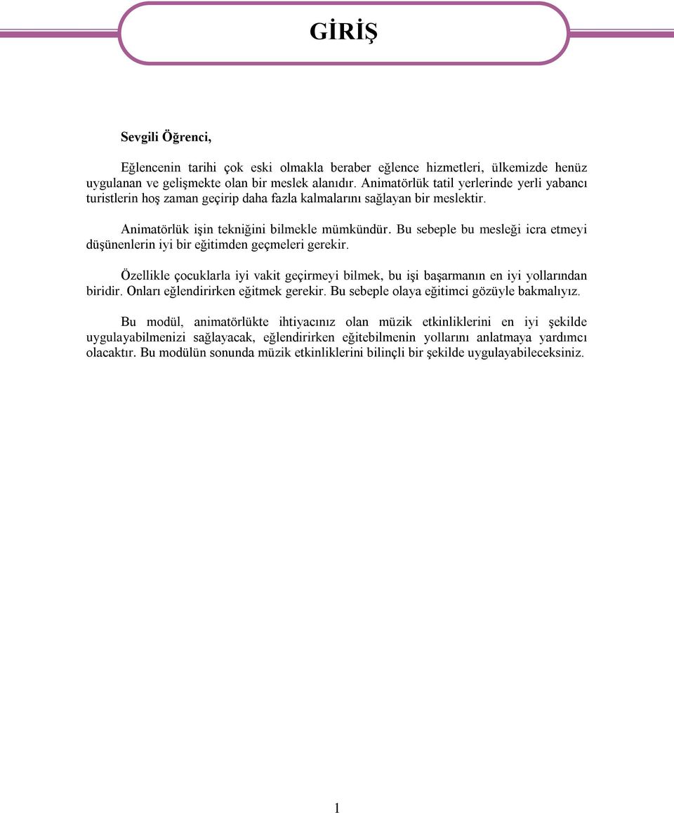 Bu sebeple bu mesleği icra etmeyi düģünenlerin iyi bir eğitimden geçmeleri gerekir. Özellikle çocuklarla iyi vakit geçirmeyi bilmek, bu iģi baģarmanın en iyi yollarından biridir.