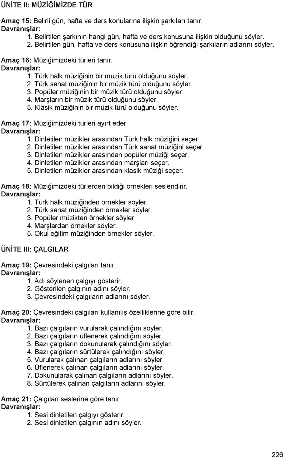 Türk sanat müziğinin bir müzik türü olduğunu söyler. 3. Popüler müziğinin bir müzik türü olduğunu söyler. 4. Marşların bir müzik türü olduğunu söyler. 5.