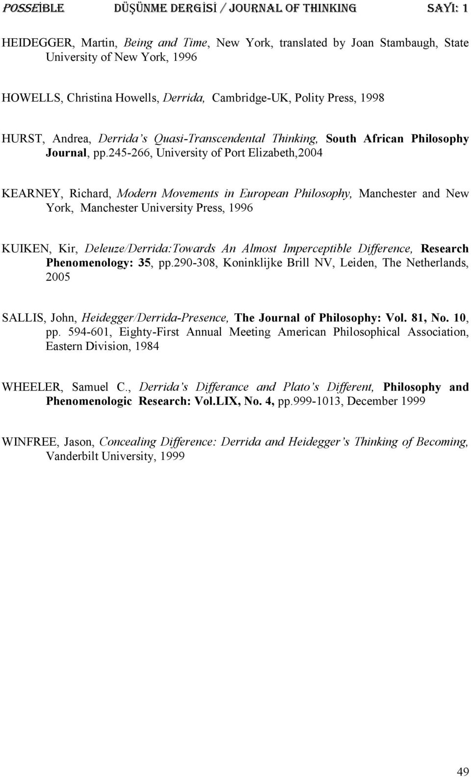245-266, University of Port Elizabeth,2004 KEARNEY, Richard, Modern Movements in European Philosophy, Manchester and New York, Manchester University Press, 1996 KUIKEN, Kir, Deleuze/Derrida:Towards