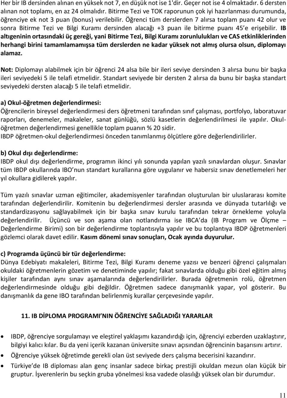 Öğrenci tüm derslerden 7 alırsa toplam puanı 42 olur ve sonra Bitirme Tezi ve Bilgi Kuramı dersinden alacağı +3 puan ile bitirme puanı 45 e erişebilir.