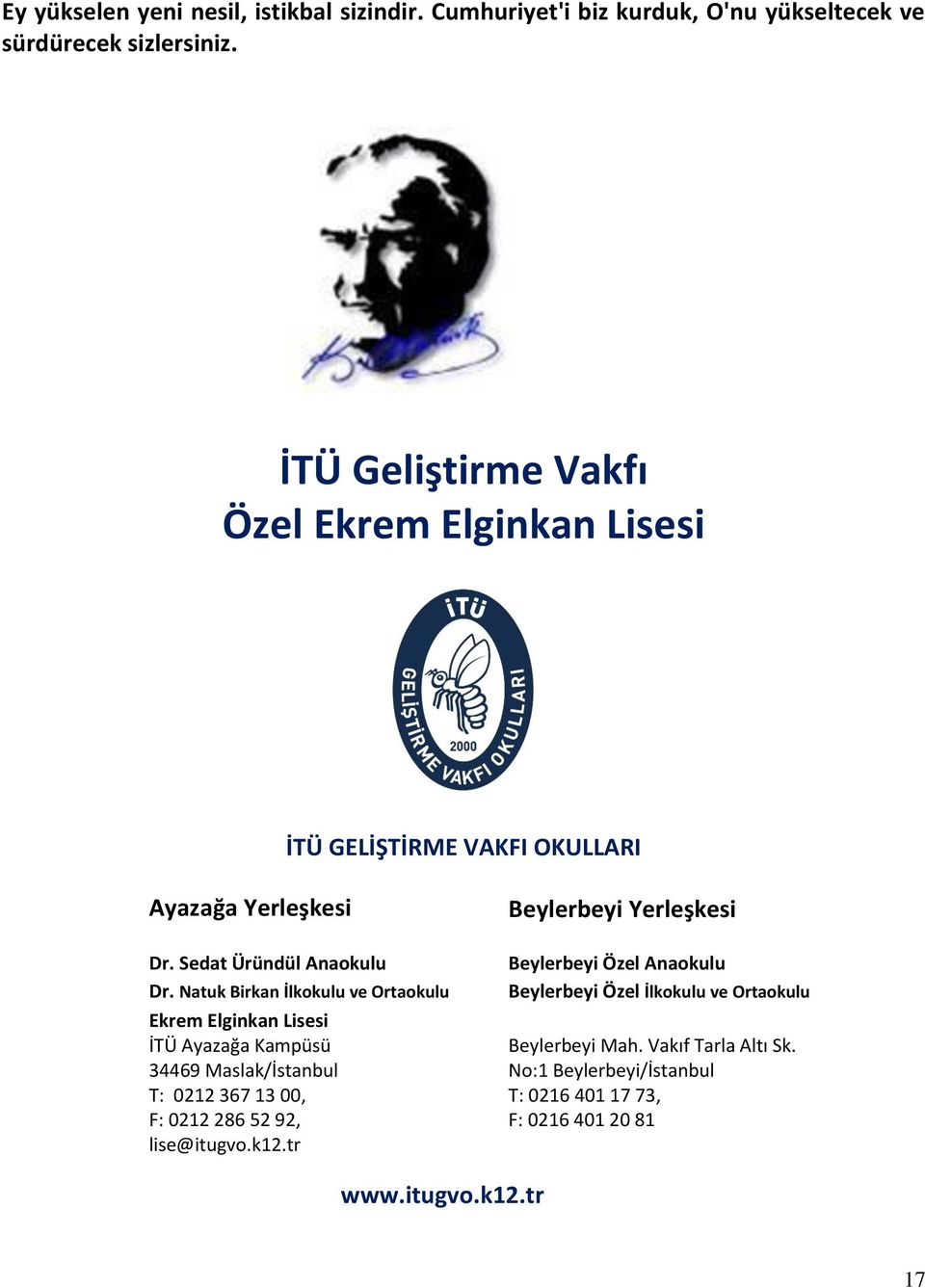 Natuk Birkan İlkokulu ve Ortaokulu Ekrem Elginkan Lisesi İTÜ Ayazağa Kampüsü 34469 Maslak/İstanbul T: 0212 367 13 00, F: 0212 286 52 92, lise@itugvo.