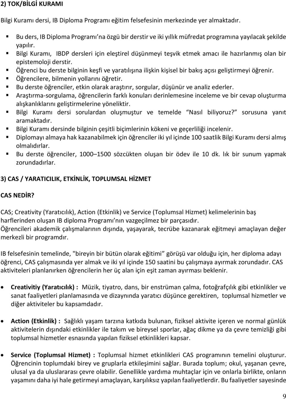 Bilgi Kuramı, IBDP dersleri için eleştirel düşünmeyi teşvik etmek amacı ile hazırlanmış olan bir epistemoloji derstir.