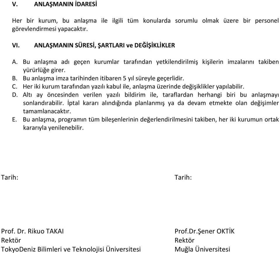 Her iki kurum tarafından yazılı kabul ile, anlaşma üzerinde değişiklikler yapılabilir. D. Altı ay öncesinden verilen yazılı bildirim ile, taraflardan herhangi biri bu anlaşmayı sonlandırabilir.