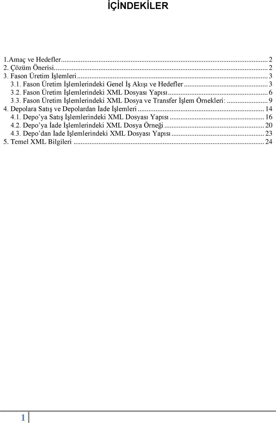 İşlem Örnekleri: 9 4 Depolara Satış ve Depolardan İade İşlemleri 14 41 Depo ya Satış İşlemlerindeki XML Dosyası Yapısı 16