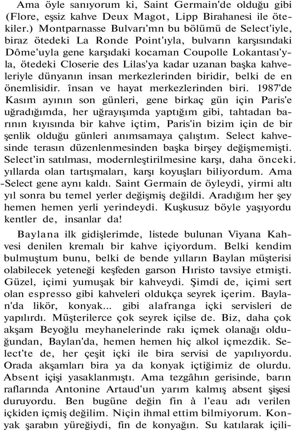 kadar uzanan başka kahveleriyle dünyanın insan merkezlerinden biridir, belki de en önemlisidir. însan ve hayat merkezlerinden biri.