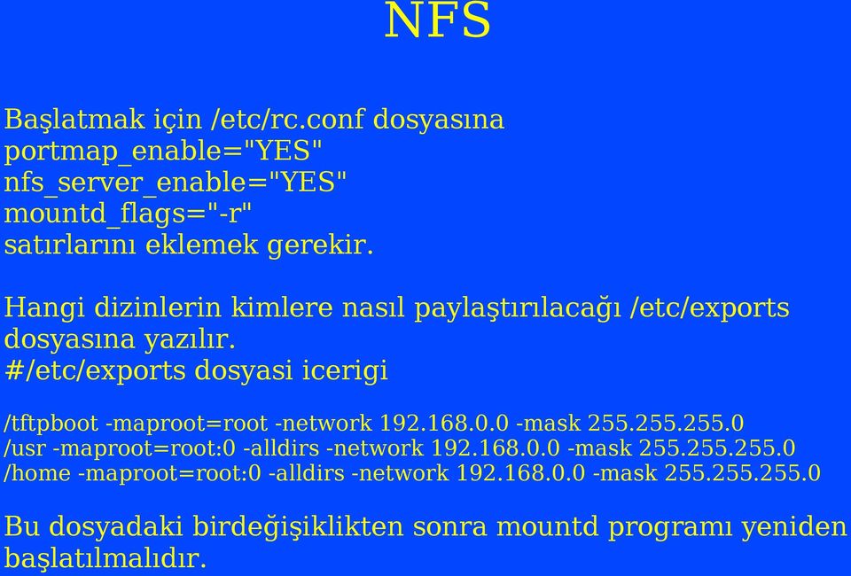 Hangi dizinlerin kimlere nasıl paylaştırılacağı /etc/exports dosyasına yazılır.