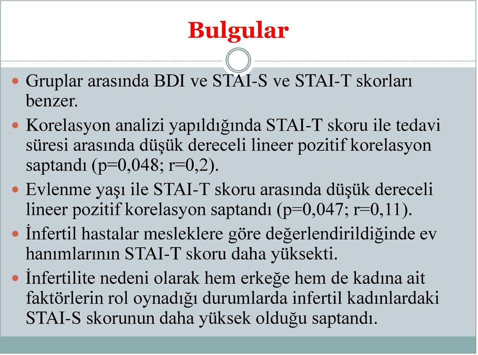 Evlenme yaşı ile STAI-T skoru arasında düşük dereceli lineer pozitif korelasyon saptandı (p=0,047; r=0,11).