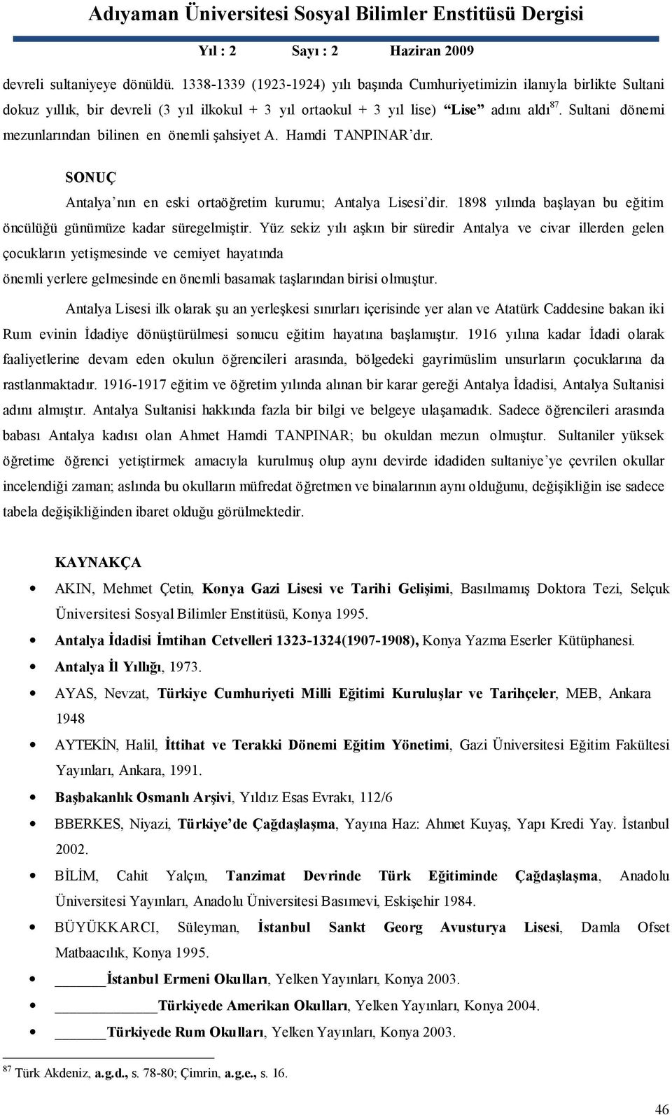 1898 yılında başlayan bu eğitim öncülüğü günümüze kadar süregelmiştir.