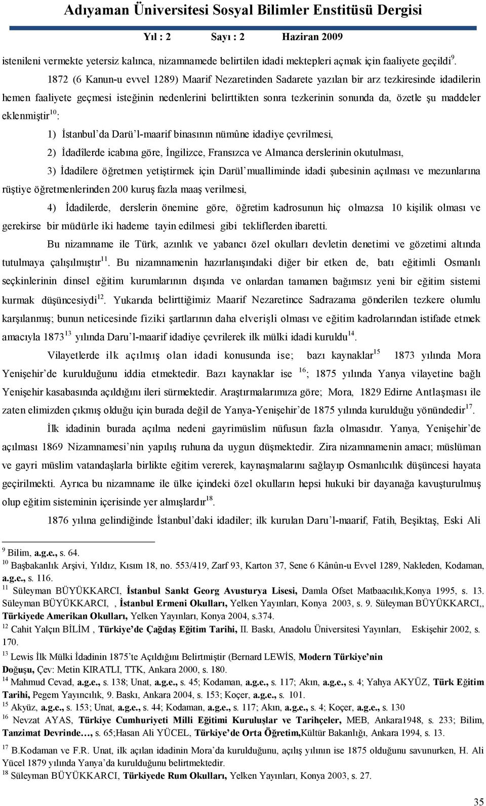 maddeler eklenmiştir 10 : 1) İstanbul da Darü l-maarif binasının nümûne idadiye çevrilmesi, 2) İdadîlerde icabına göre, İngilizce, Fransızca ve Almanca derslerinin okutulması, 3) İdadilere öğretmen