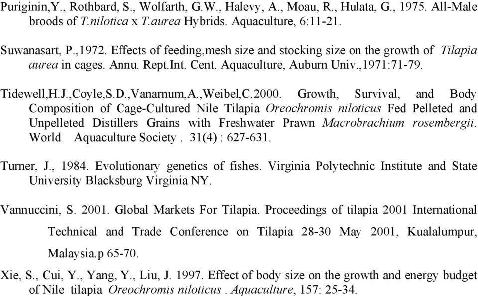 Growth, Survival, and Body Composition of Cage-Cultured Nile Tilapia Oreochromis niloticus Fed Pelleted and Unpelleted Distillers Grains with Freshwater Prawn Macrobrachium rosembergii.