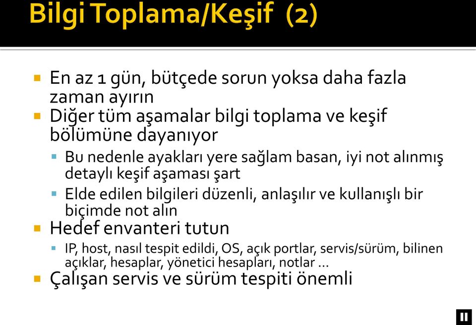 düzenli, anlaşılır ve kullanışlı bir biçimde not alın Hedef envanteri tutun IP, host, nasıl tespit edildi, OS,