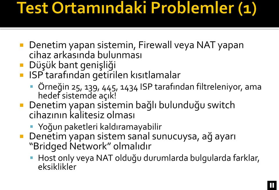 Denetim yapan sistemin bağlı bulunduğu switch cihazının kalitesiz olması Yoğun paketleri kaldıramayabilir Denetim