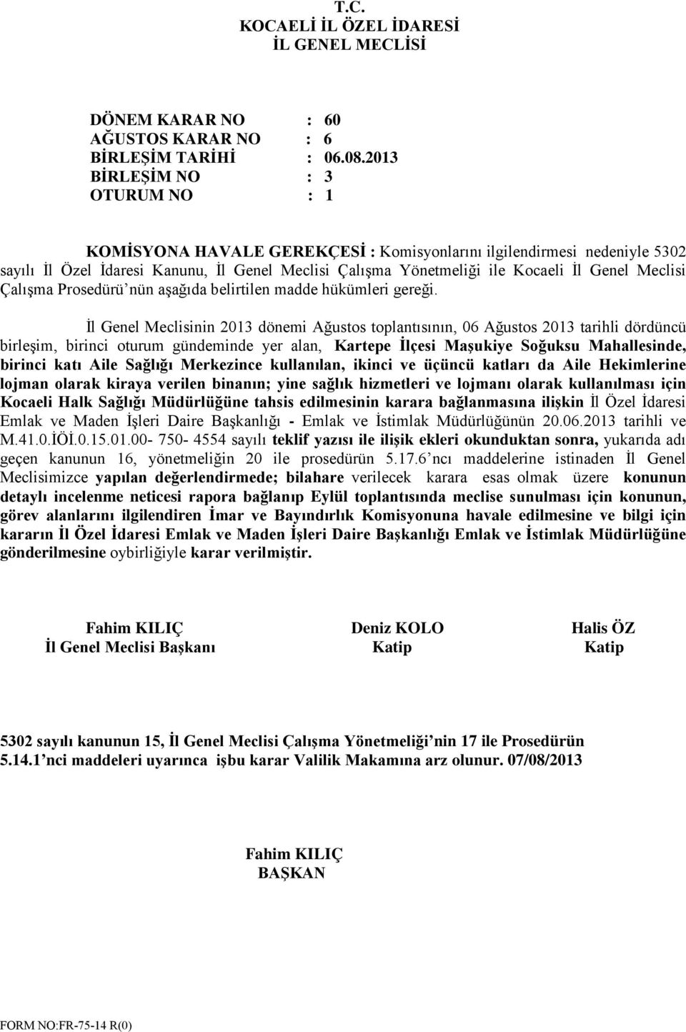 İl Genel Meclisinin 2013 dönemi Ağustos toplantısının, 06 Ağustos 2013 tarihli dördüncü birleşim, birinci oturum gündeminde yer alan, Kartepe İlçesi Maşukiye Soğuksu Mahallesinde, birinci katı Aile